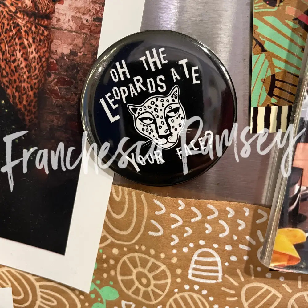 ’Oh The Leopards Ate Your Face?’ Magnet Home Decor
