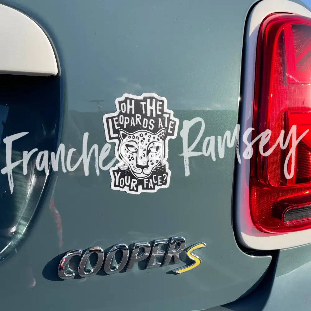’Oh The Leopards Ate Your Face?’ Vinyl Car Sticker Paper Products