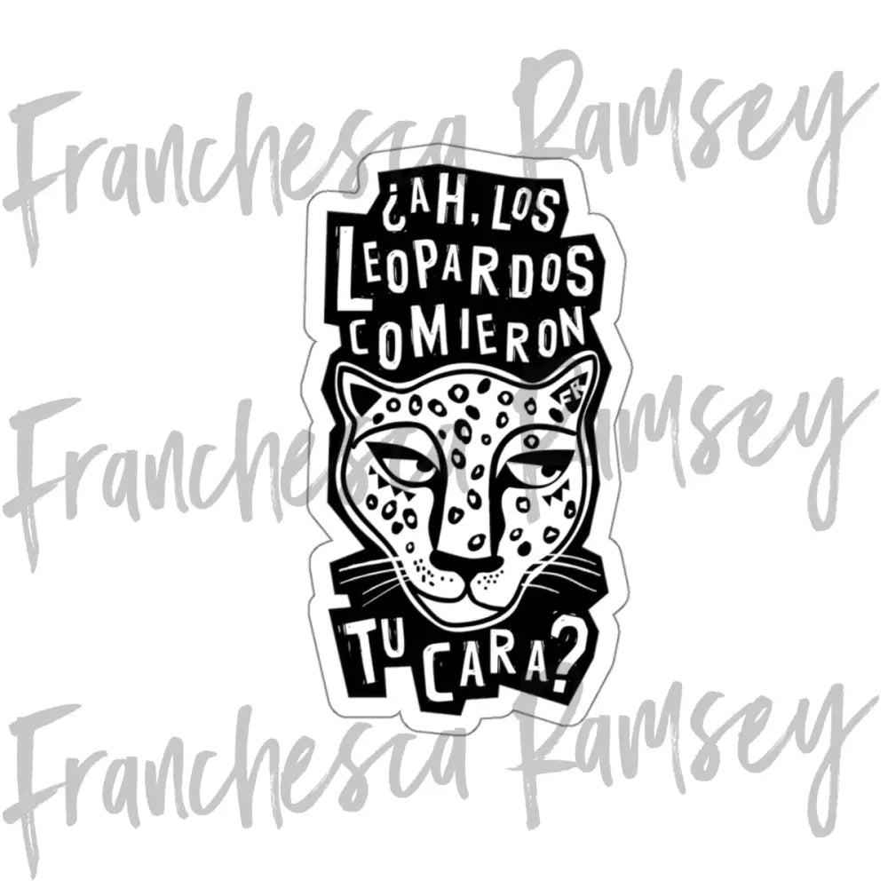 ’¿Ah los leopardos comieron tu cara?’ vinyl car sticker White / Die-Cut / 4’’ × 4’’ Paper products
