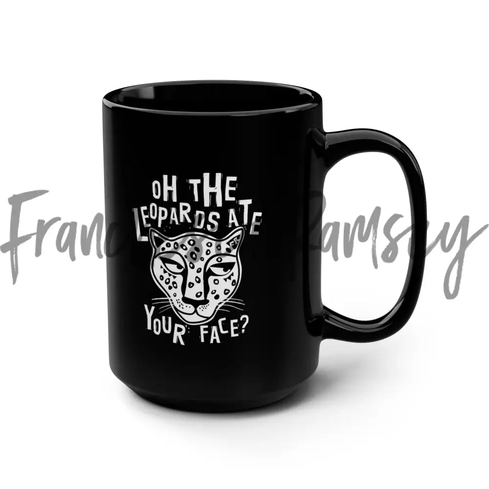 ’Oh The Leopard Ate Your Face?’ Mug 15Oz Mug