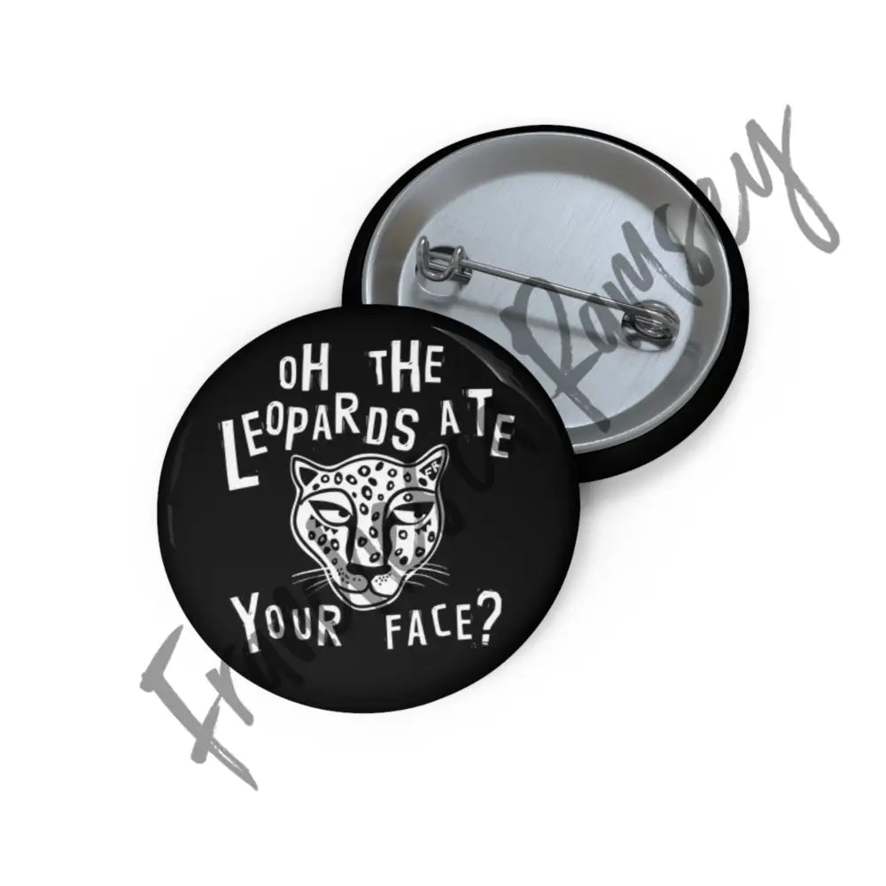 ’Oh The Leopards Ate Your Face?’ Buttons 1.25’’ Accessories