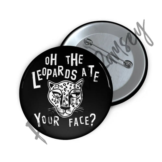 ’Oh The Leopards Ate Your Face?’ Buttons 2.25’’ Accessories