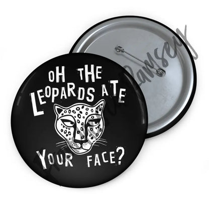 ’Oh The Leopards Ate Your Face?’ Buttons 3’’ Accessories