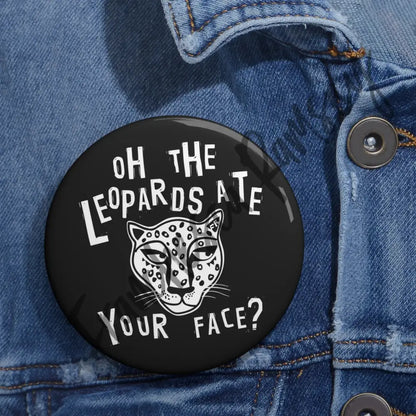 ’Oh The Leopards Ate Your Face?’ Buttons Accessories